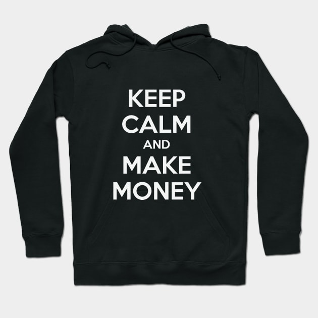 KEEP CALM AND MAKE MONEY Hoodie by MsTake